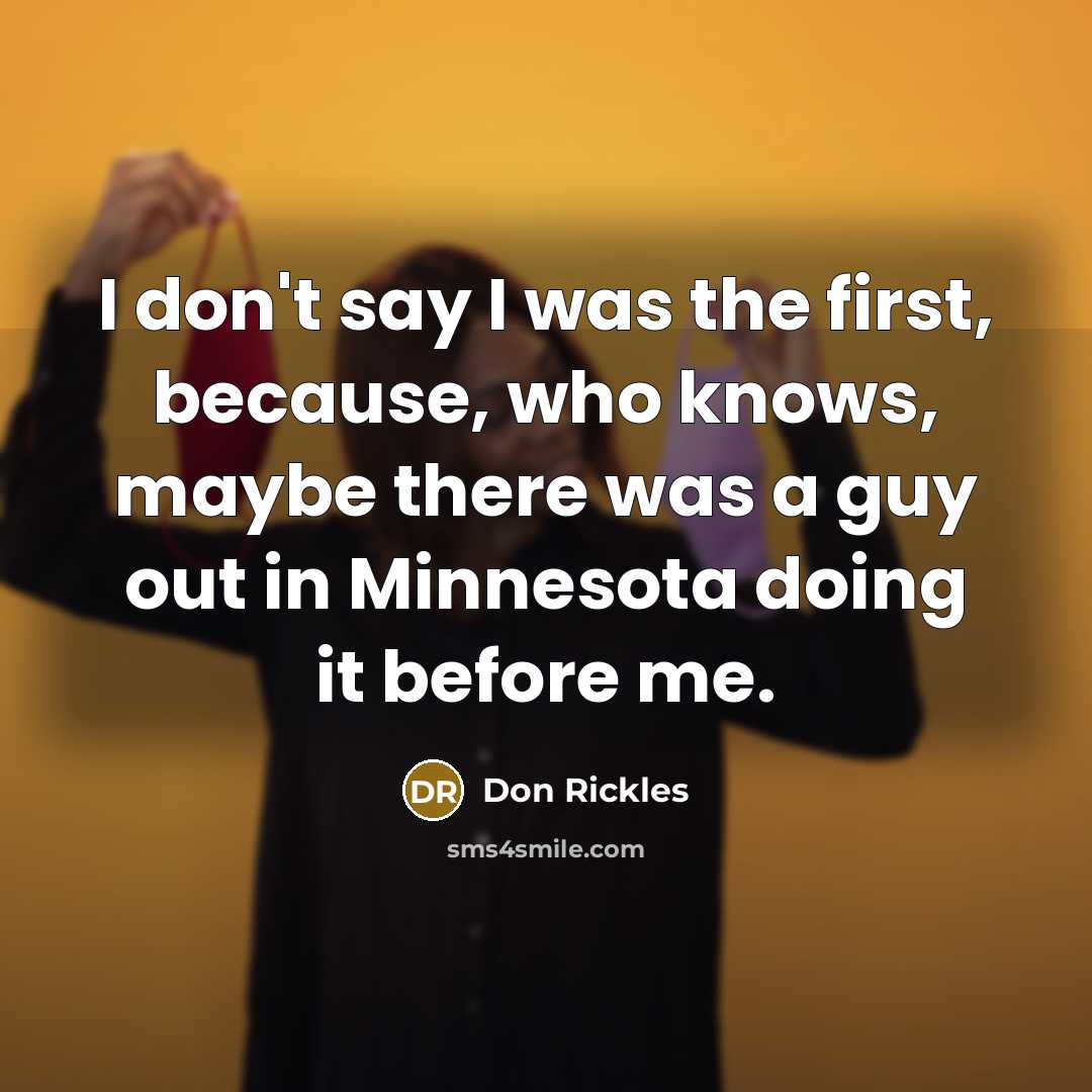 “I don't say I was the first, because, who knows,…” quote by Don Rickles