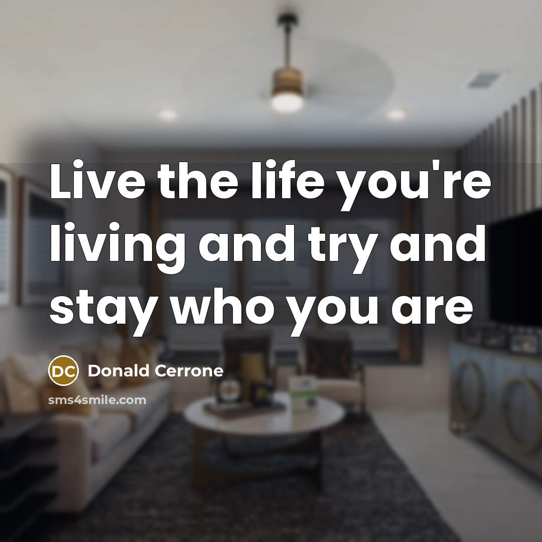 “Live the life you're living and try and stay who…” quote by Donald Cerrone