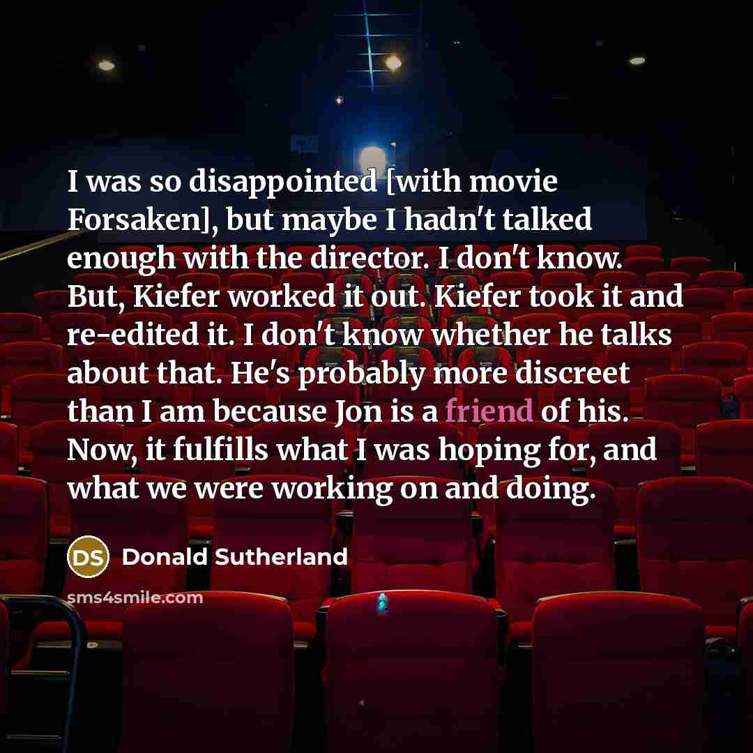 “I was so disappointed [with movie Forsaken], but maybe I…” quote by Donald Sutherland