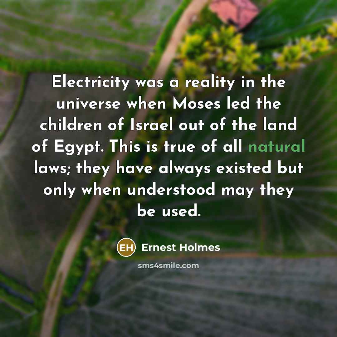 “Electricity was a reality in the universe when Moses led…” quote by Ernest Holmes