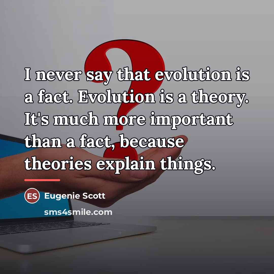 “I never say that evolution is a fact. Evolution is…” quote by Eugenie Scott