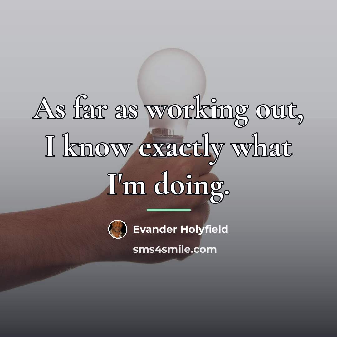 “As far as working out, I know exactly what I'm…” quote by Evander Holyfield