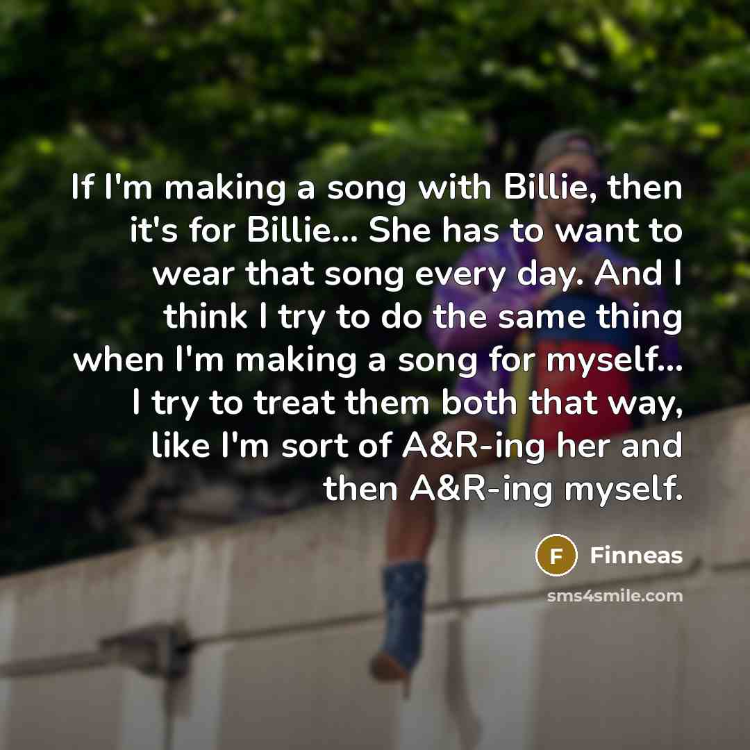 “If I'm making a song with Billie, then it's for…” quote by Finneas