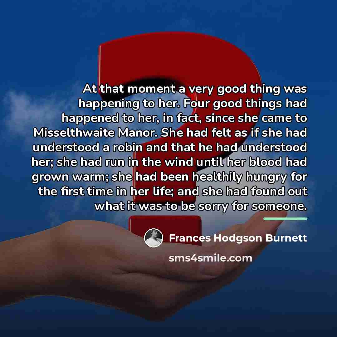 “At that moment a very good thing was happening to…” quote by Frances Hodgson Burnett