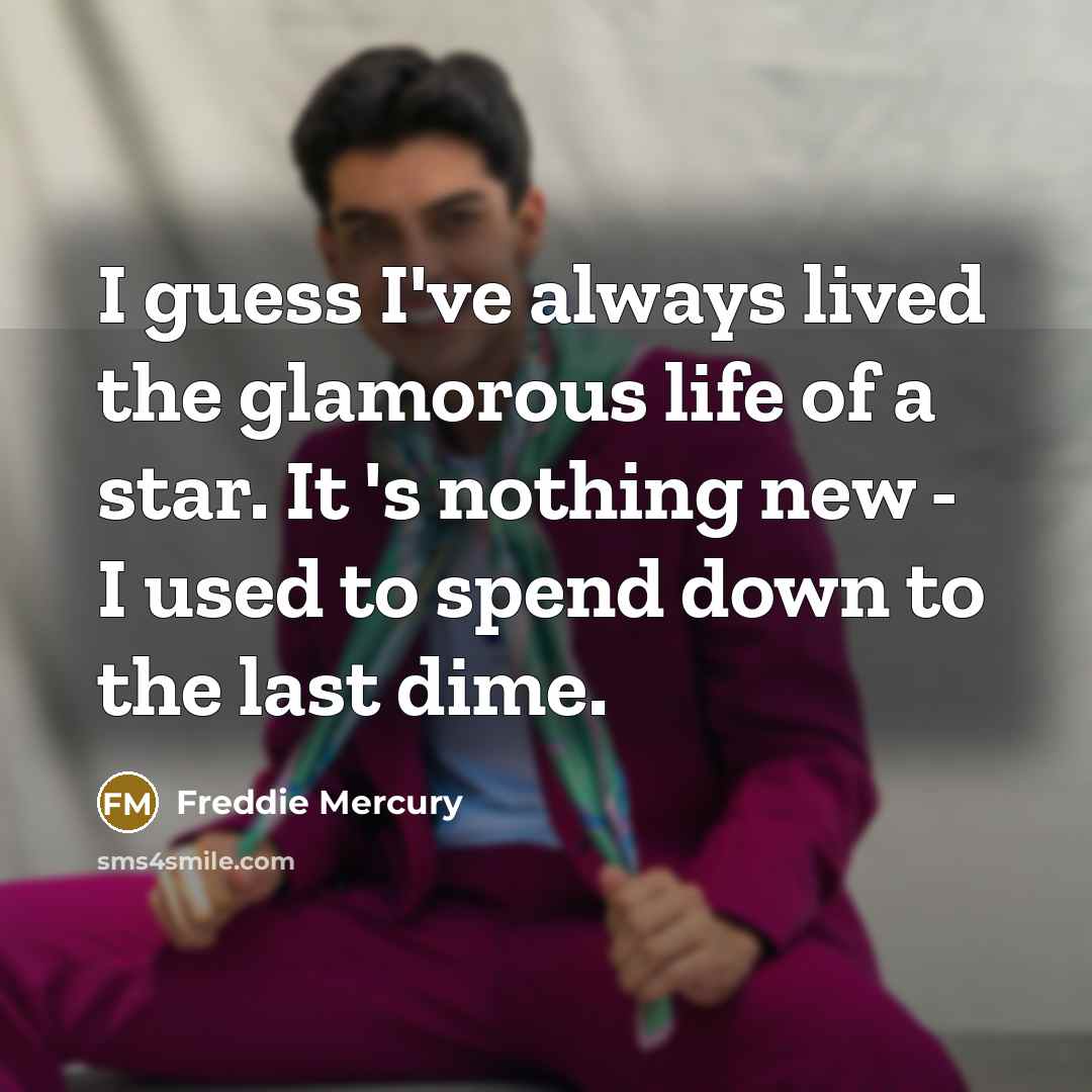 “I guess I've always lived the glamorous life of a…” quote by Freddie Mercury