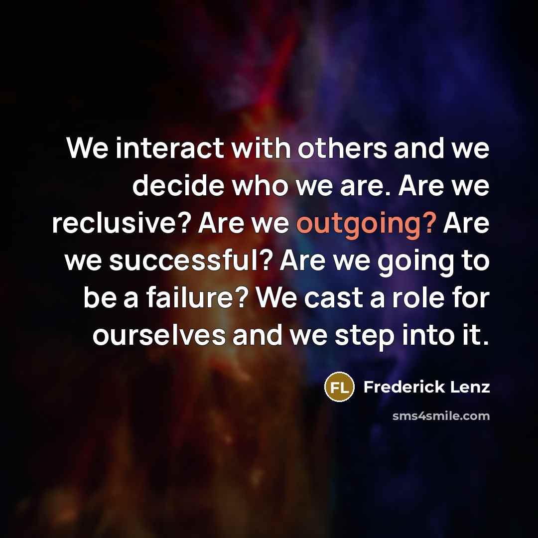 “We interact with others and we decide who we are.…” quote by Frederick Lenz