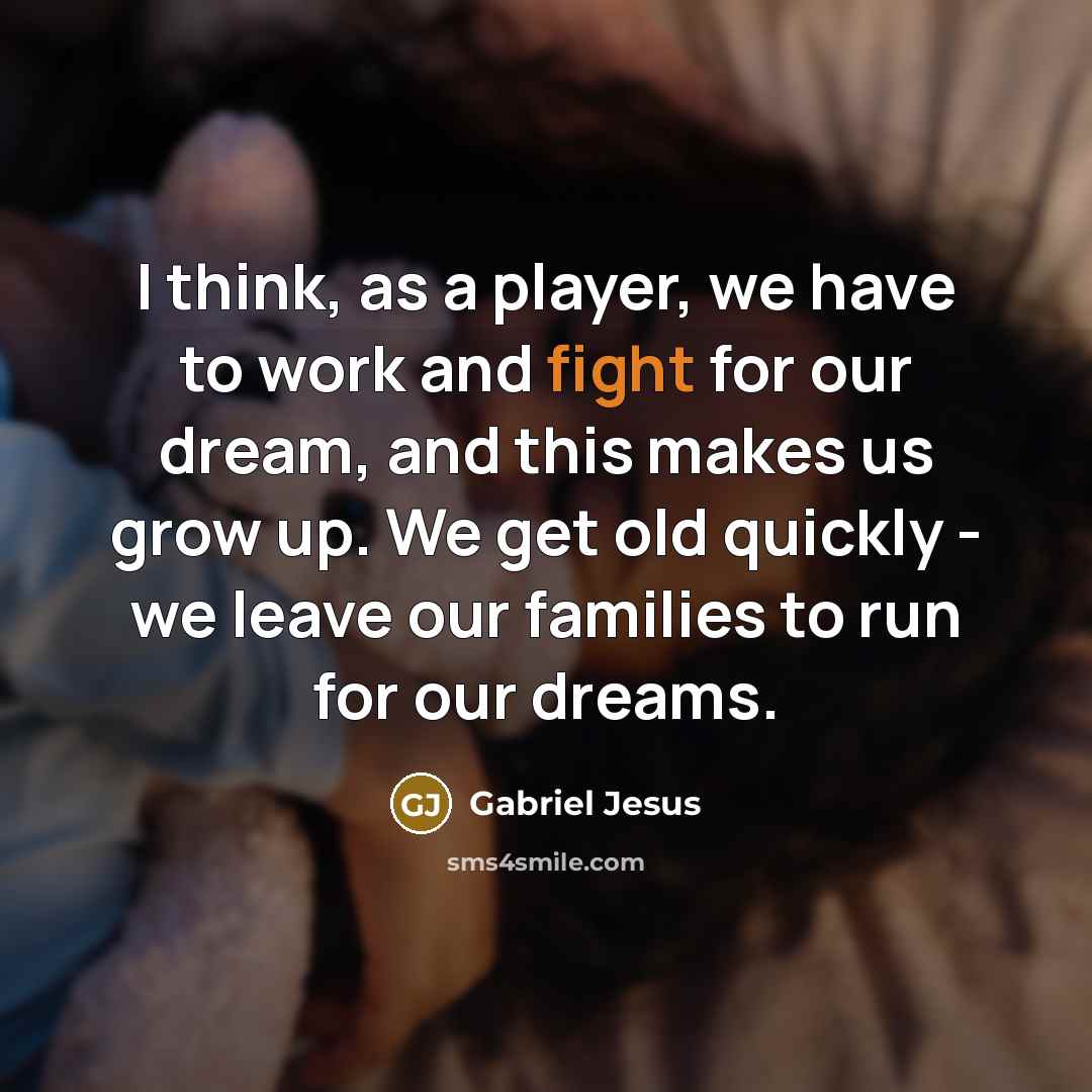 “I think, as a player, we have to work and…” quote by Gabriel Jesus
