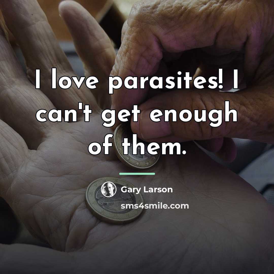 “I love parasites! I can't get enough of them.…” quote by Gary Larson