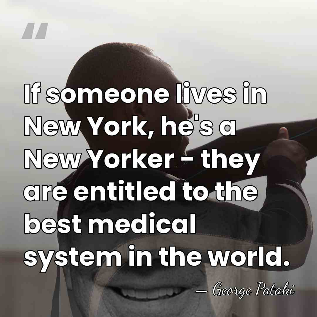 If someone lives in New York, he's a New Yorker - they&hellip; - George Pataki