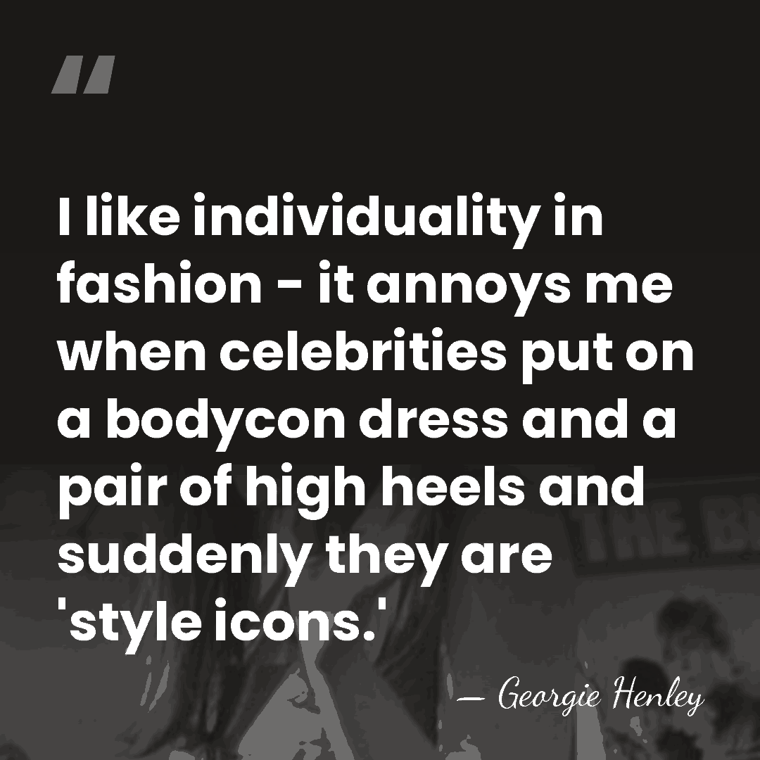 I like individuality in fashion - it annoys me when celebrities put&hellip; - Georgie Henley