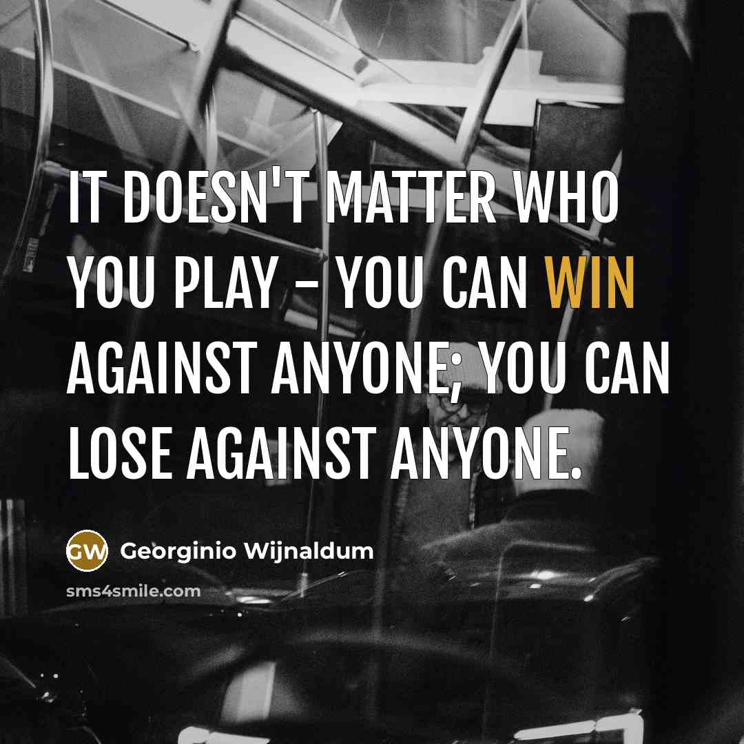 “It doesn't matter who you play - you can win…” quote by Georginio Wijnaldum