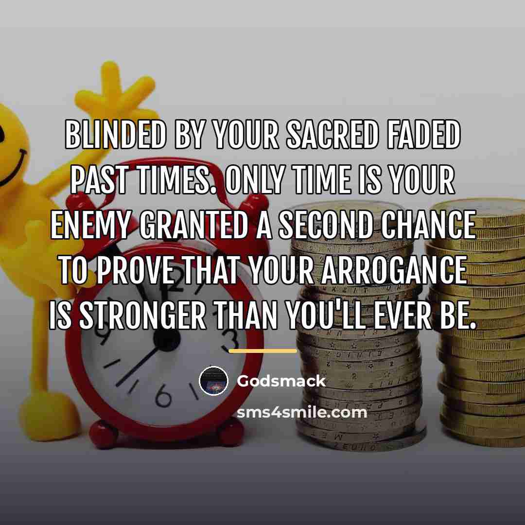 “Blinded by your sacred faded past times. Only time is…” quote by Godsmack