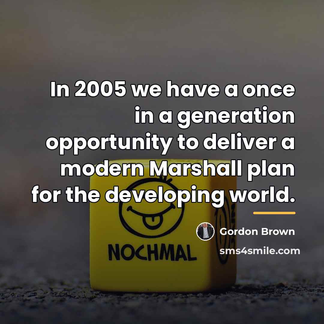 “In 2005 we have a once in a generation opportunity…” quote by Gordon Brown