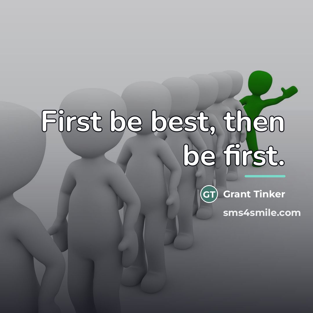 “First be best, then be first.…” quote by Grant Tinker