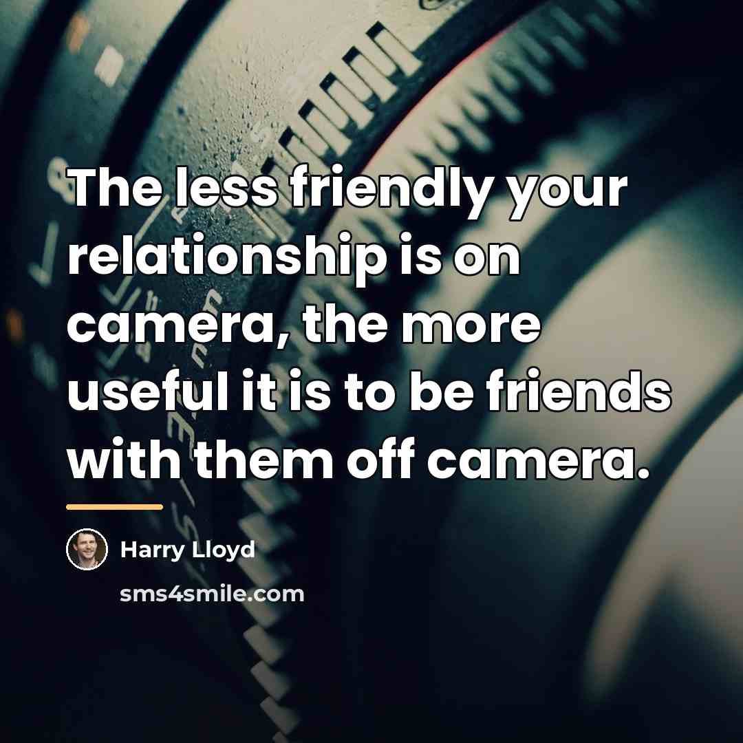 “The less friendly your relationship is on camera, the more…” quote by Harry Lloyd