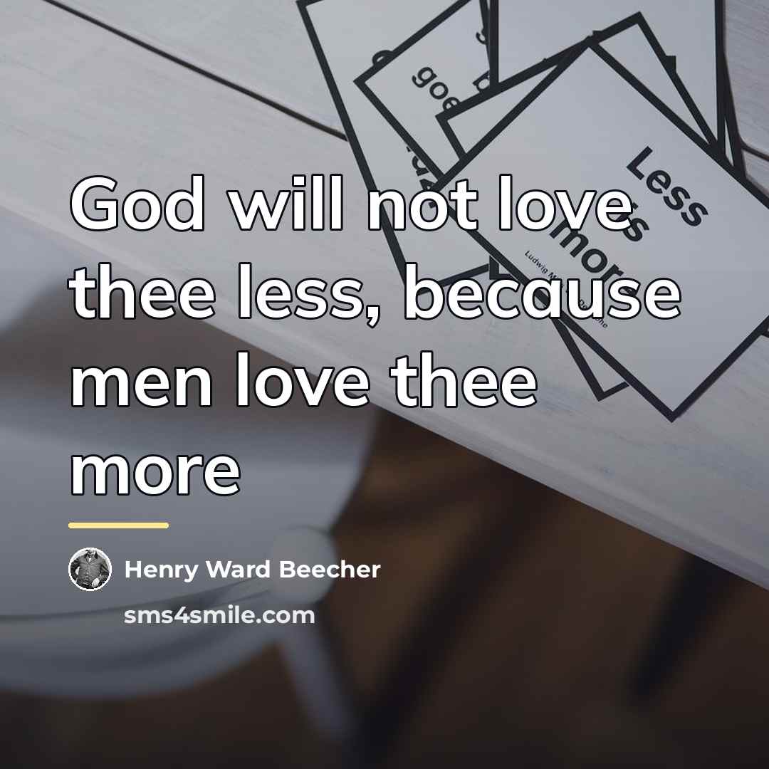 “God will not love thee less, because men love thee…” quote by Henry Ward Beecher