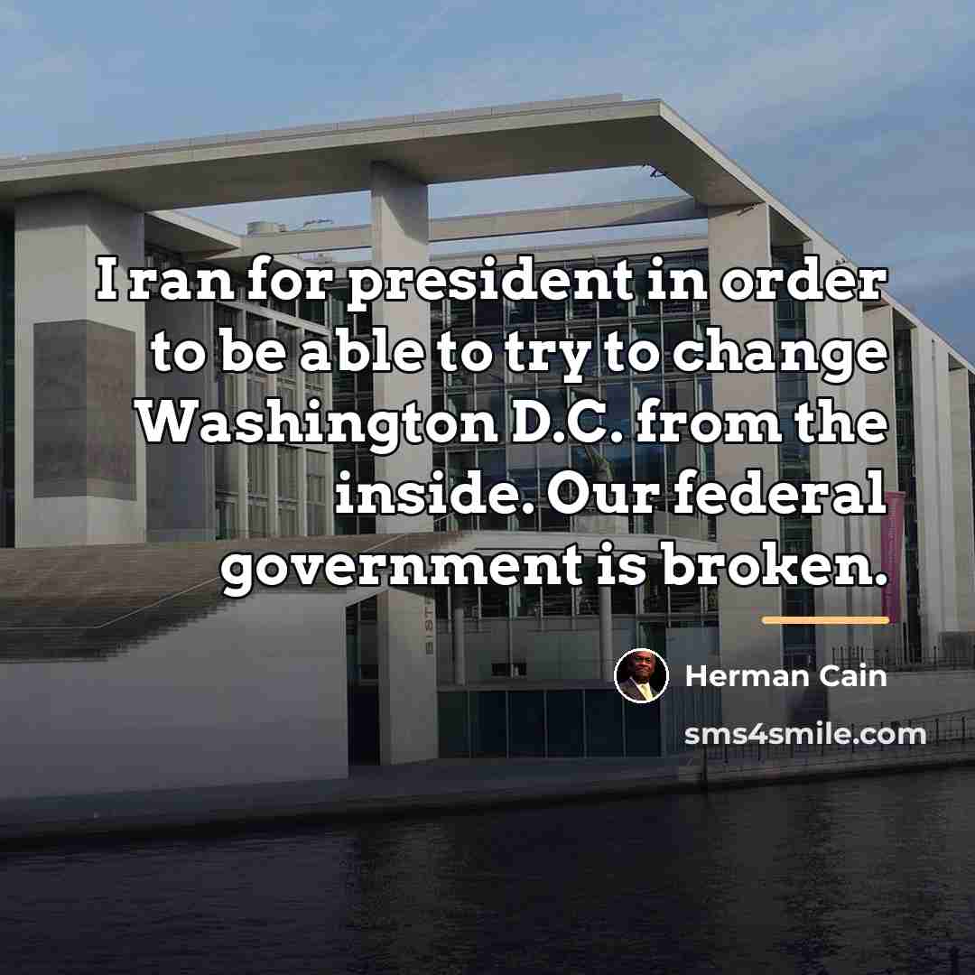 “I ran for president in order to be able to…” quote by Herman Cain