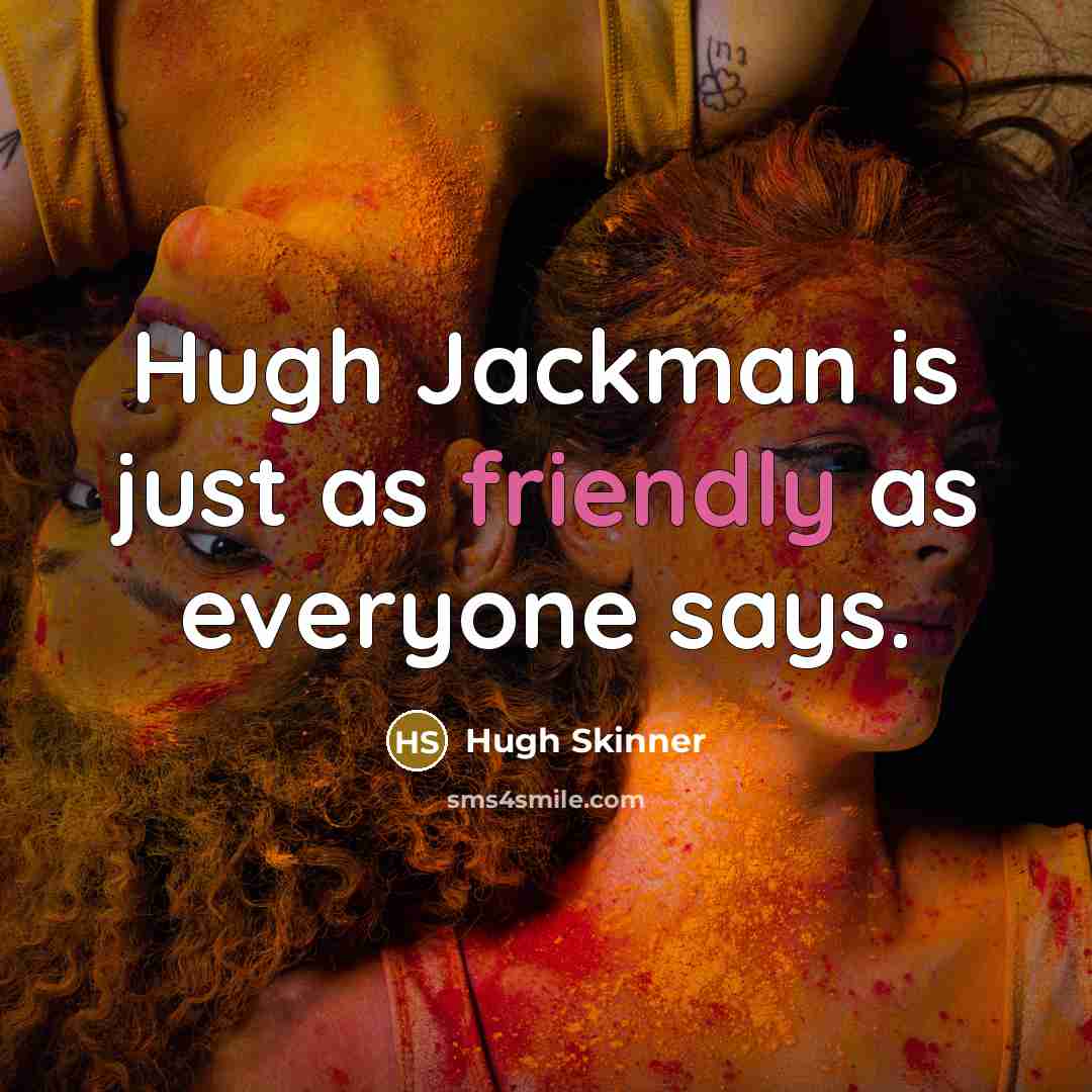 “Hugh Jackman is just as friendly as everyone says.…” quote by Hugh Skinner