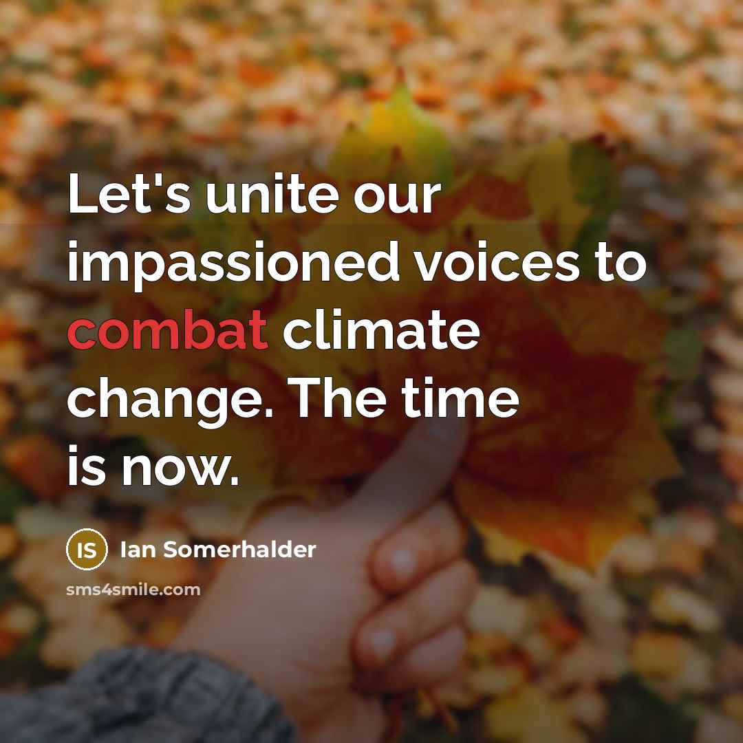 “Let's unite our impassioned voices to combat climate change. The…” quote by Ian Somerhalder