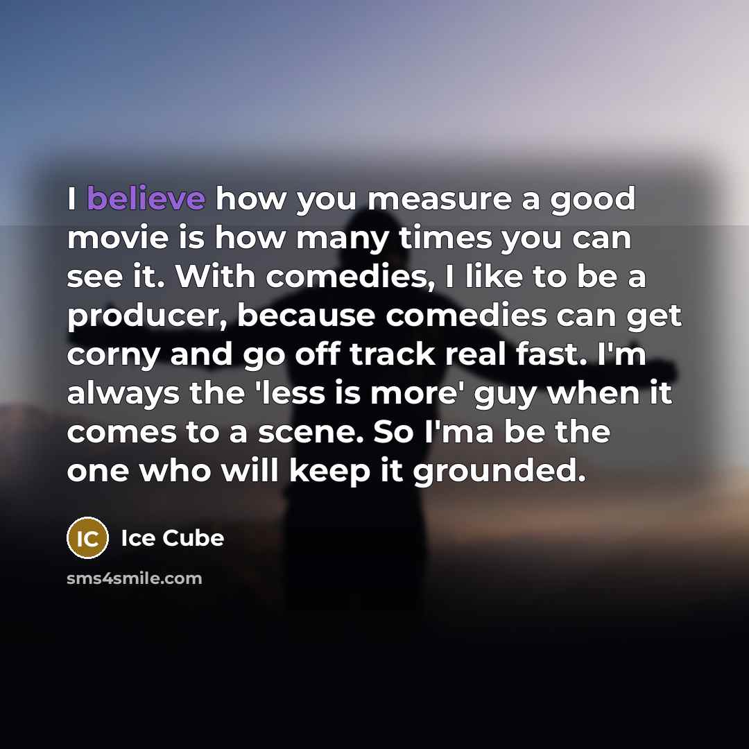 “I believe how you measure a good movie is how…” quote by Ice Cube