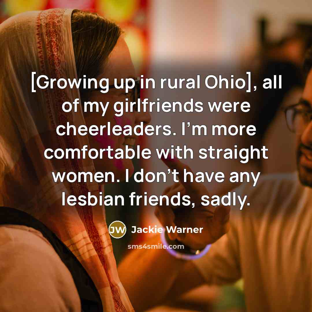 “[Growing up in rural Ohio], all of my girlfriends were…” quote by Jackie Warner