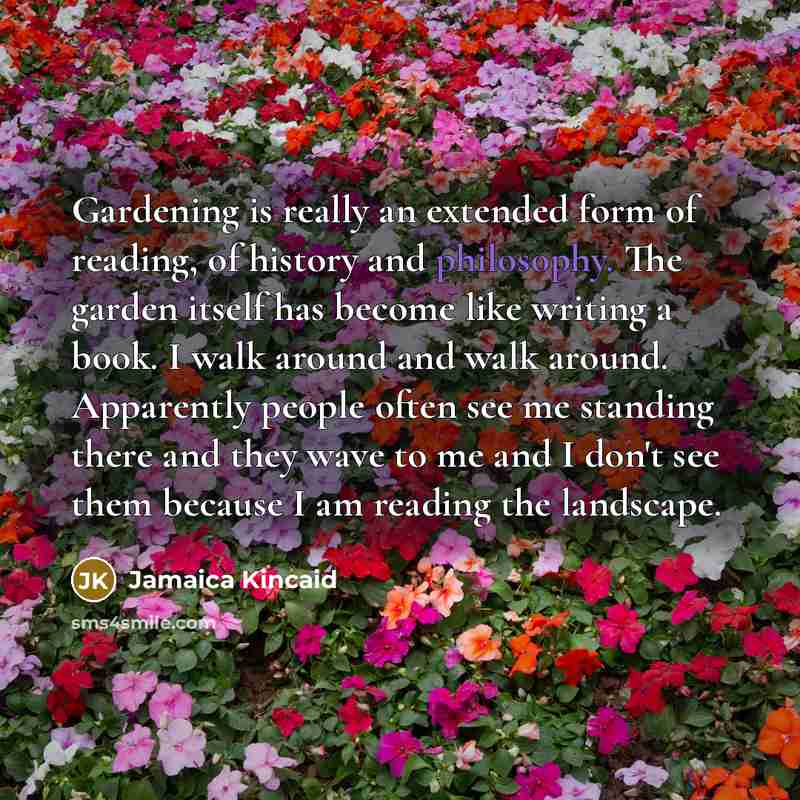“Gardening is really an extended form of reading, of history…” quote by Jamaica Kincaid
