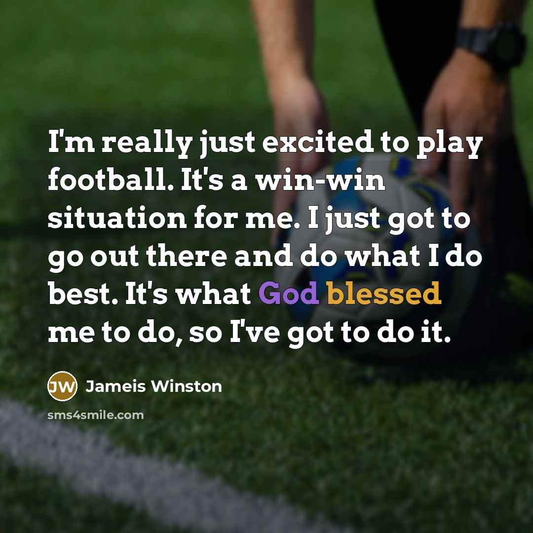 “I'm really just excited to play football. It's a win-win…” quote by Jameis Winston
