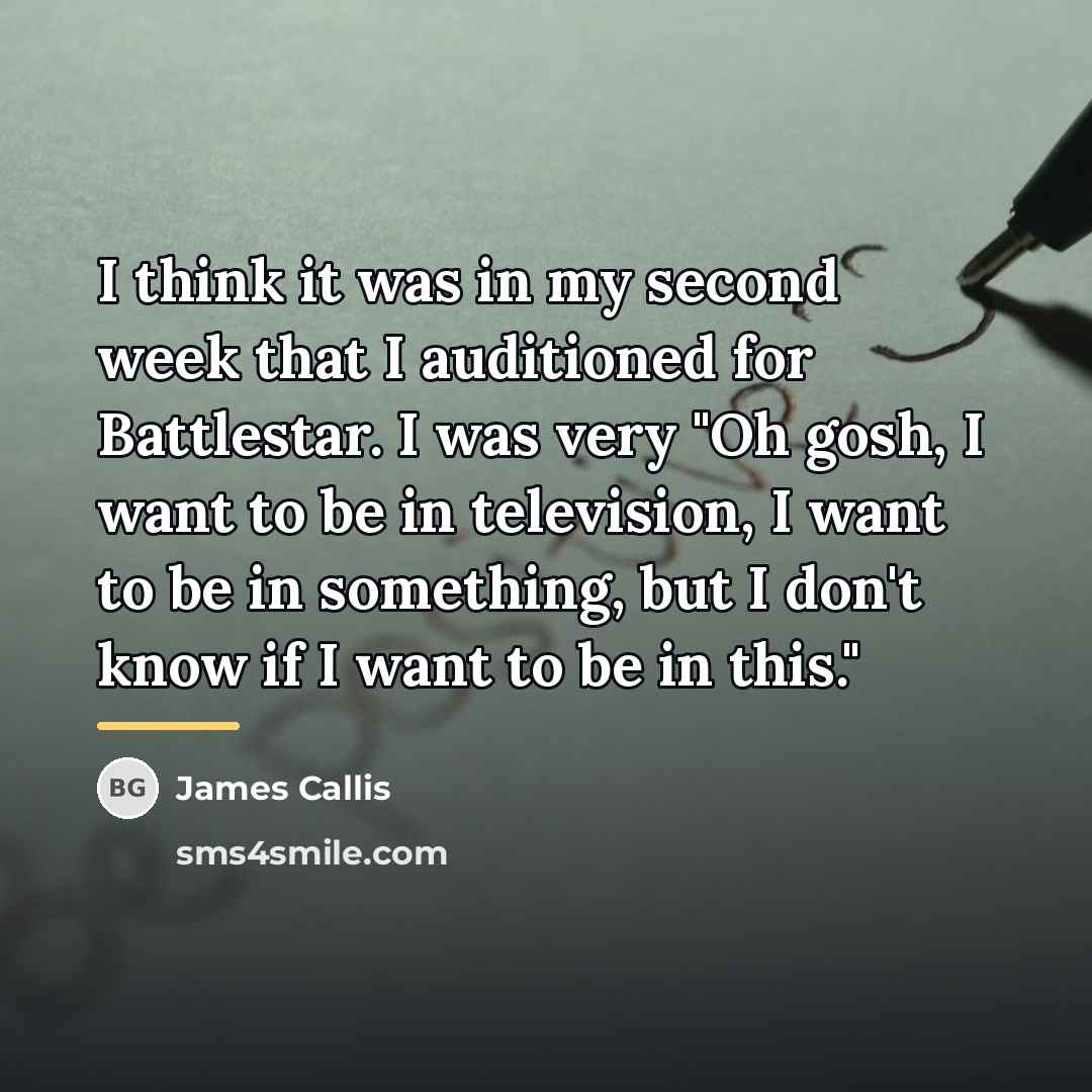 “I think it was in my second week that I…” quote by James Callis