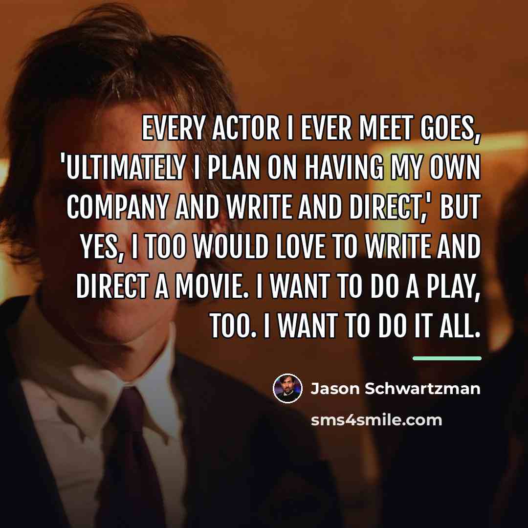 “Every actor I ever meet goes, 'Ultimately I plan on…” quote by Jason Schwartzman