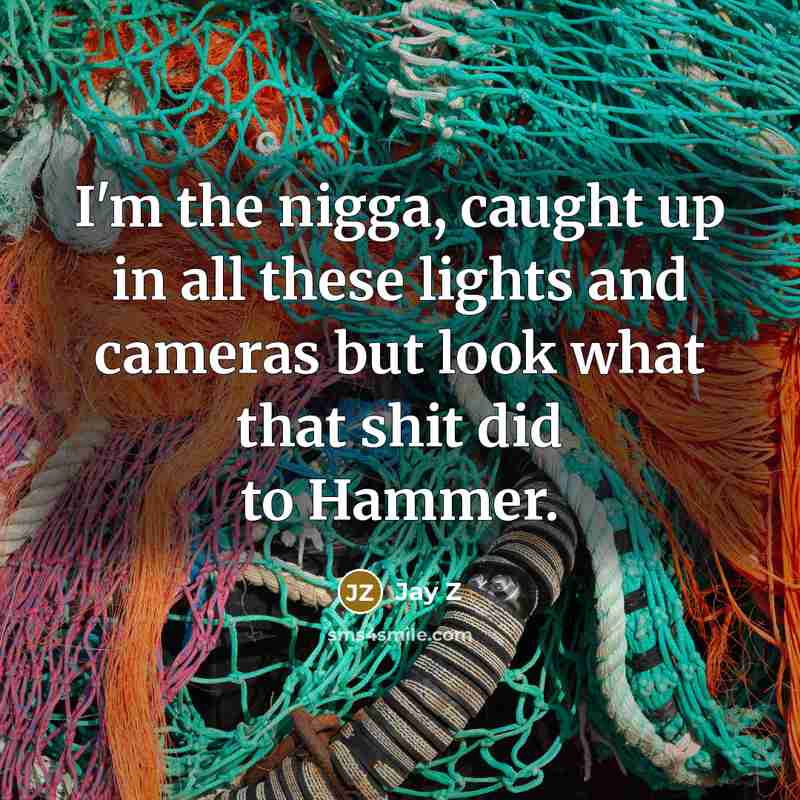 “I'm the nigga, caught up in all these lights and…” quote by Jay Z