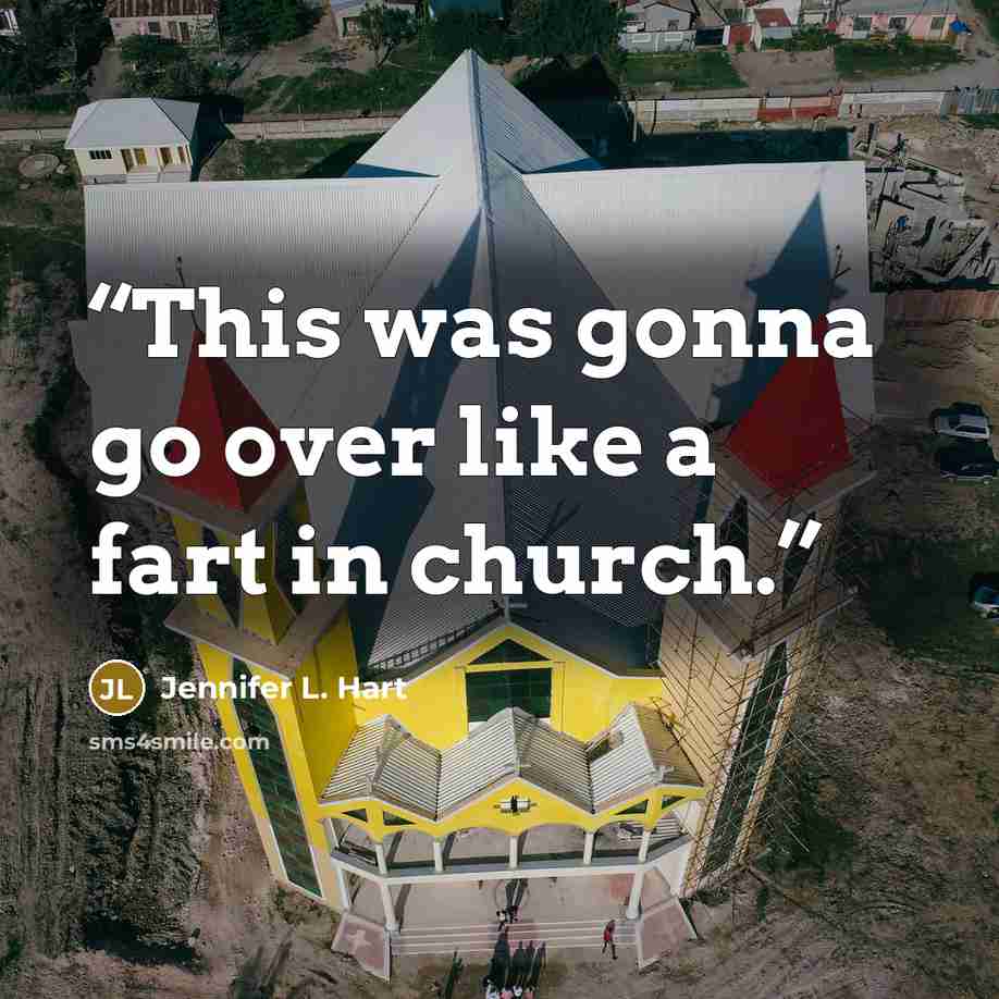 “This was gonna go over like a fart in church.” quote by Jennifer L. Hart