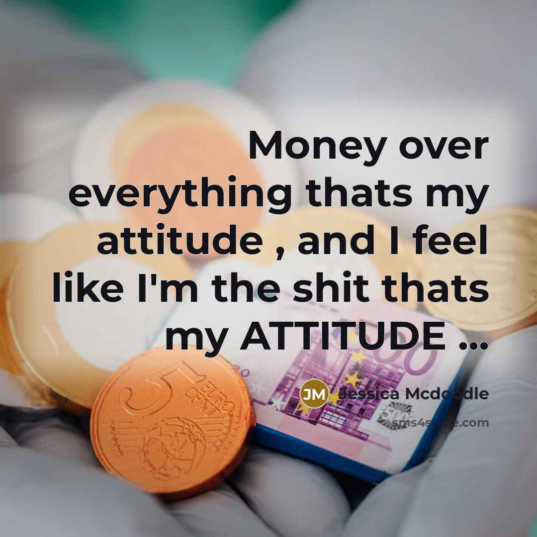 “Money over everything thats my attitude , and I feel…” quote by Jessica Mcdoodle
