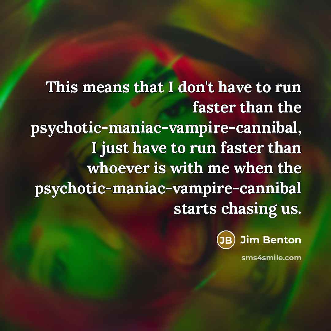 “This means that I don't have to run faster than…” quote by Jim Benton