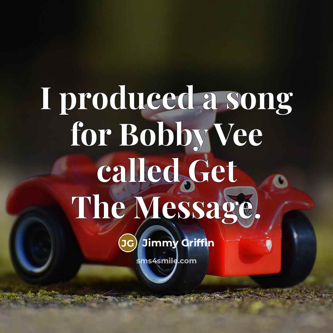 “I produced a song for Bobby Vee called Get The…” quote by Jimmy Griffin