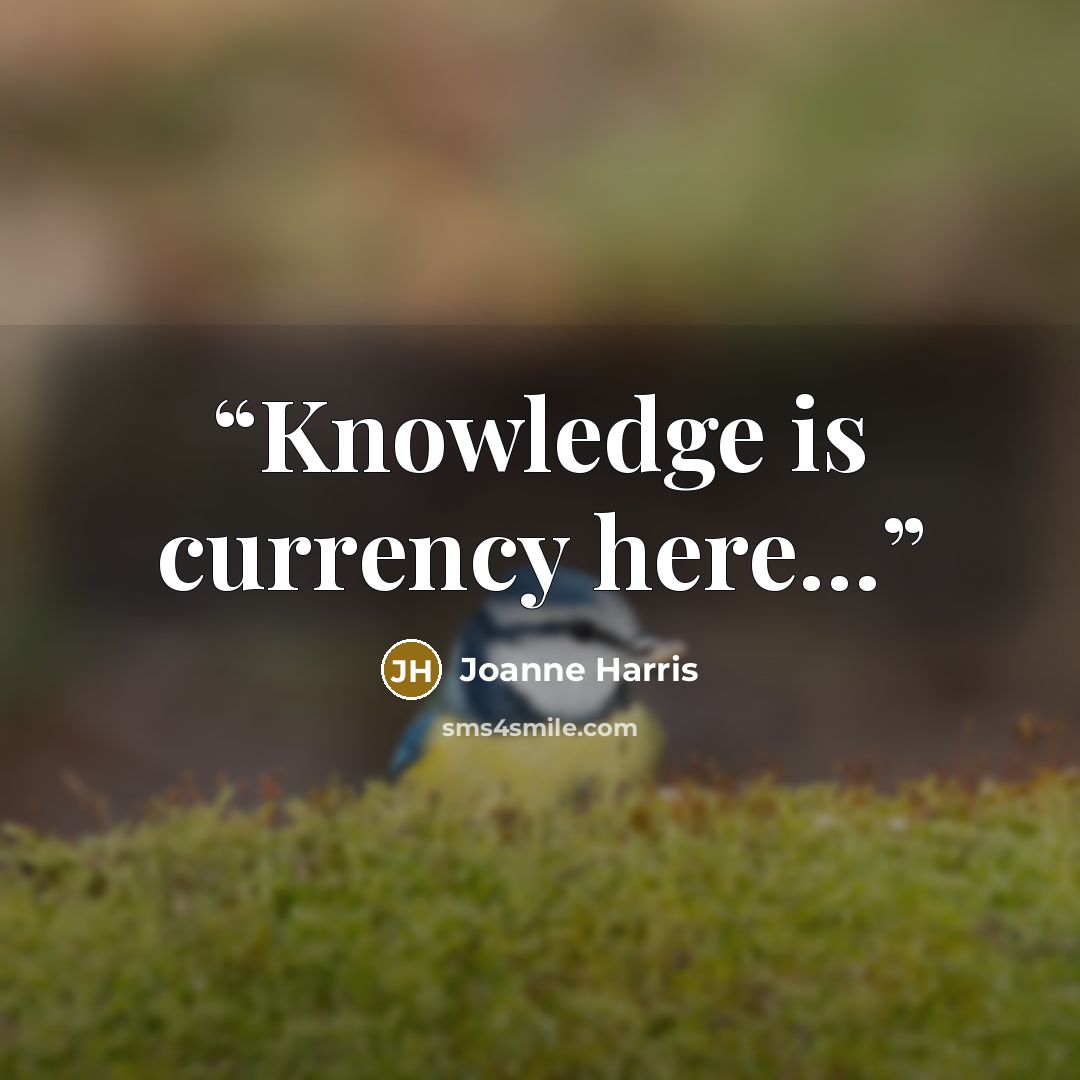 “Knowledge is currency here…” quote by Joanne Harris