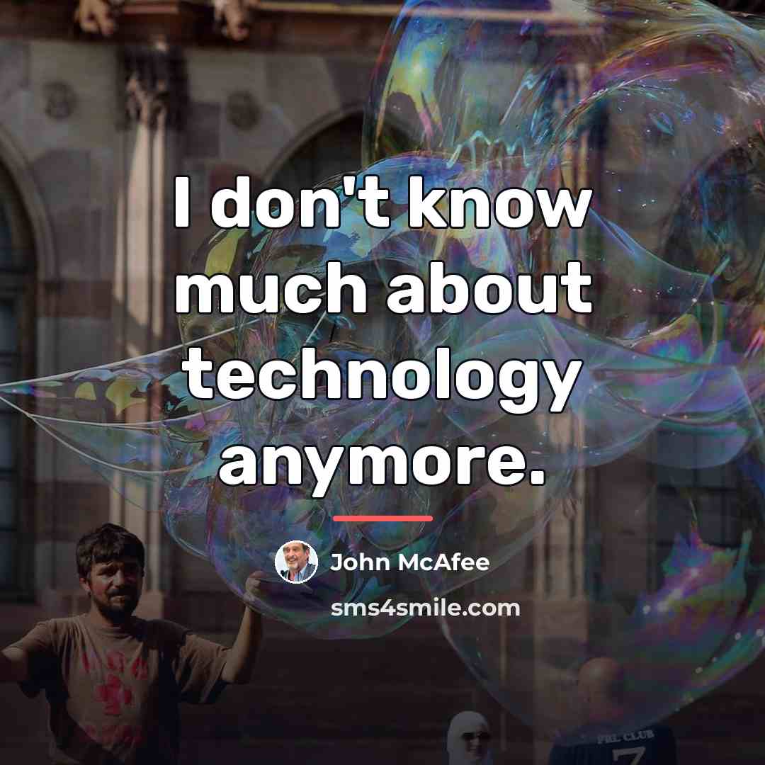 “I don't know much about technology anymore.…” quote by John McAfee