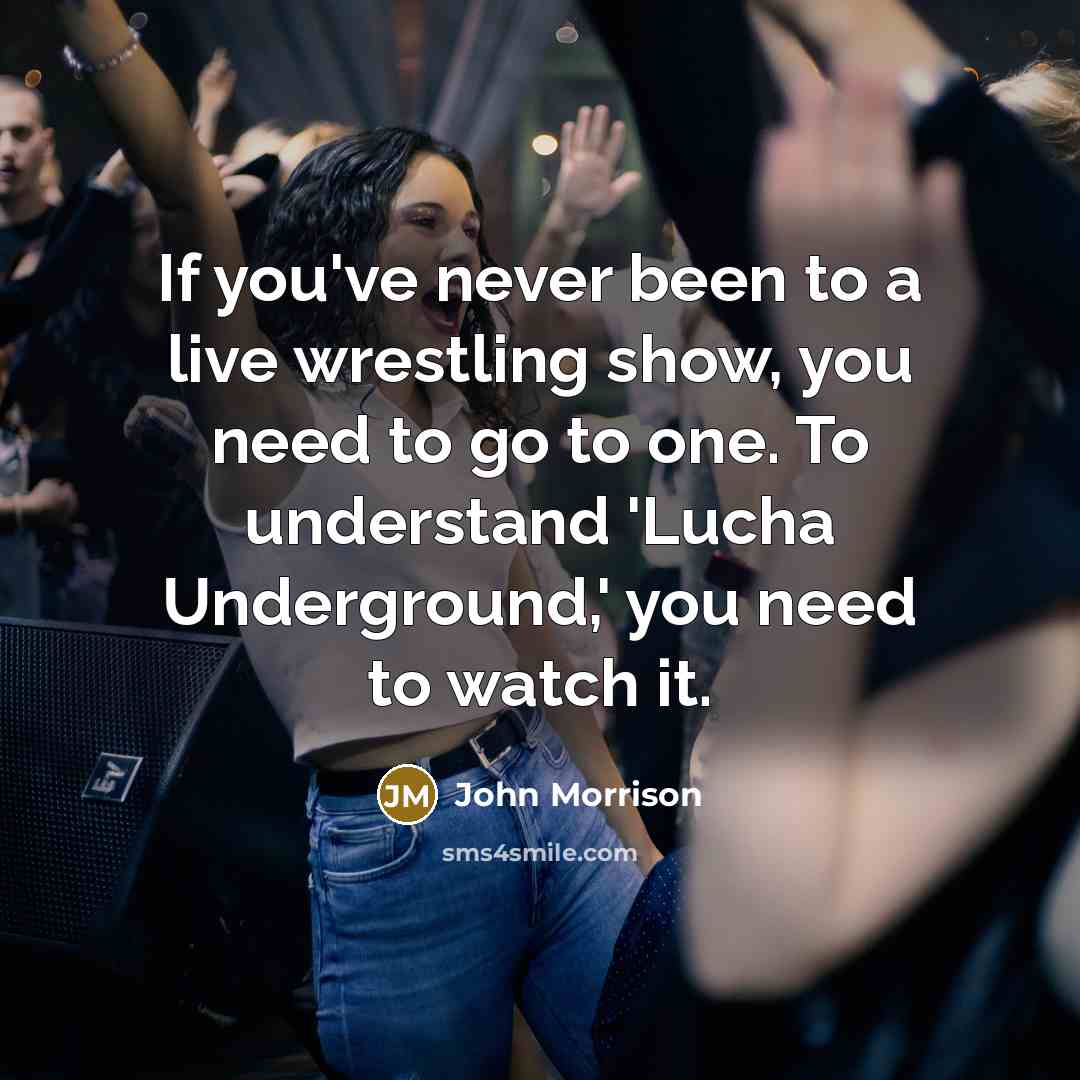 “If you've never been to a live wrestling show, you…” quote by John Morrison