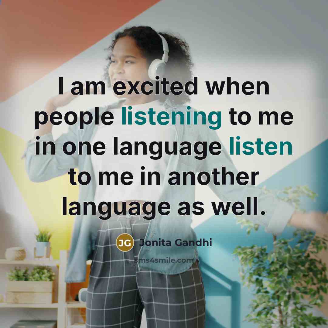 “I am excited when people listening to me in one…” quote by Jonita Gandhi