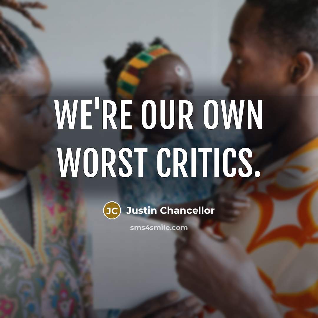 “We're our own worst critics.…” quote by Justin Chancellor