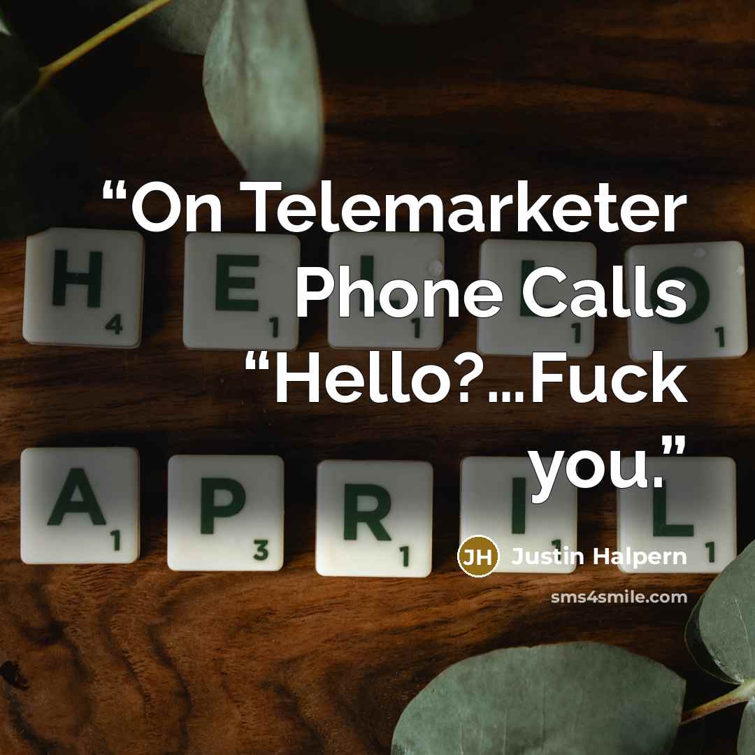 “On Telemarketer Phone Calls “Hello?…Fuck you.” quote by Justin Halpern