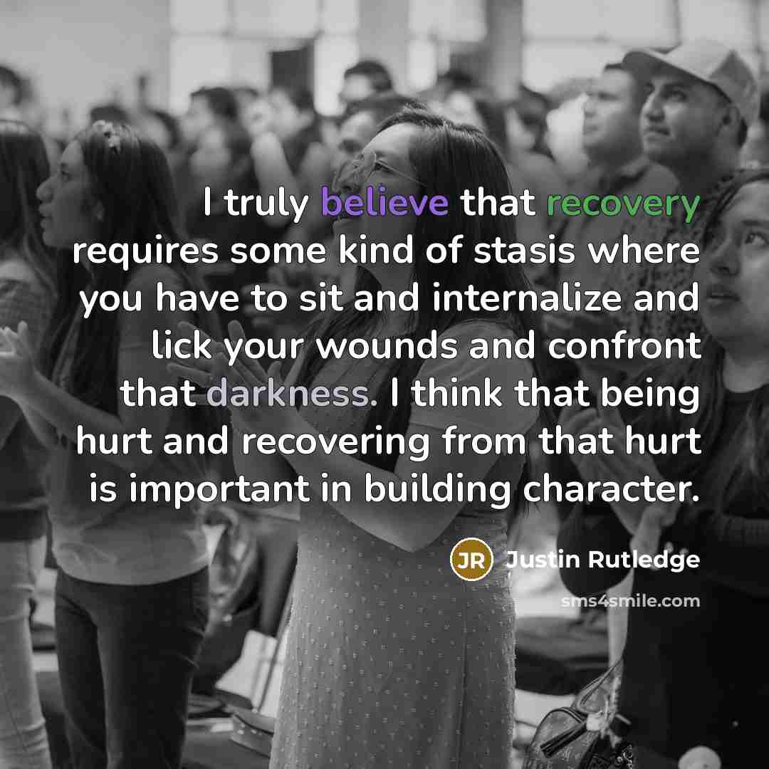 “I truly believe that recovery requires some kind of stasis…” quote by Justin Rutledge