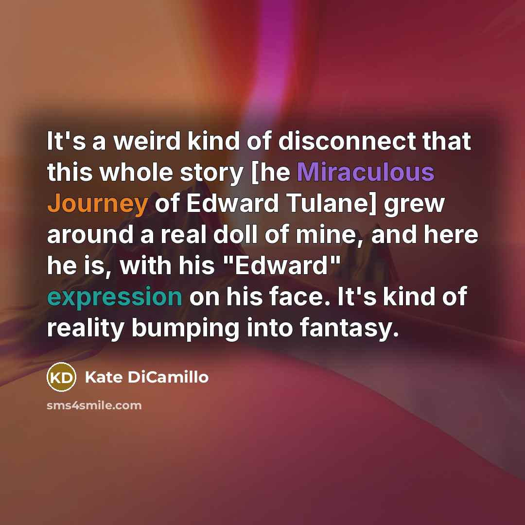 “It's a weird kind of disconnect that this whole story…” quote by Kate DiCamillo
