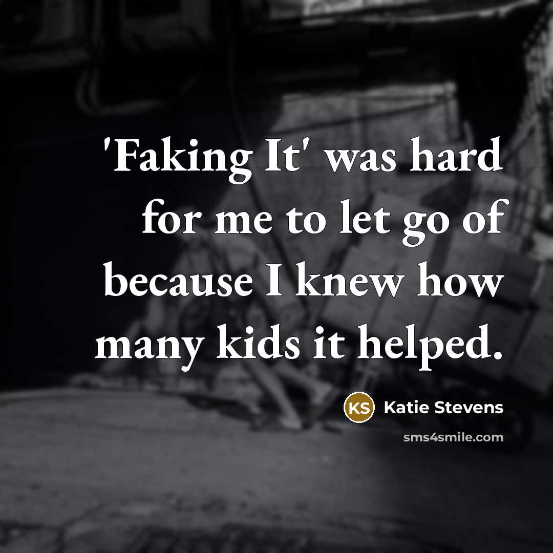 “'Faking It' was hard for me to let go of…” quote by Katie Stevens