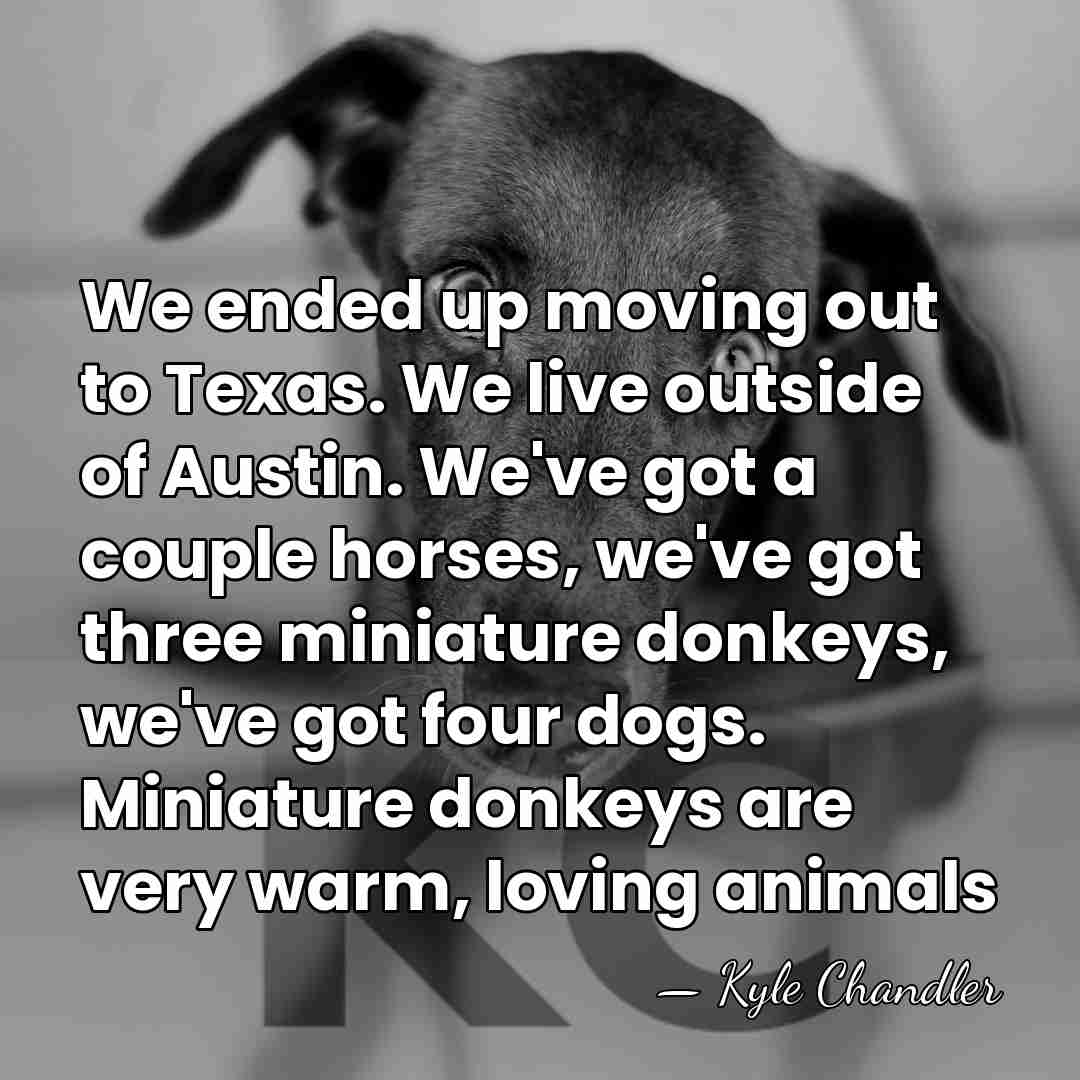 We ended up moving out to Texas. We live outside of Austin.&hellip; - Kyle Chandler