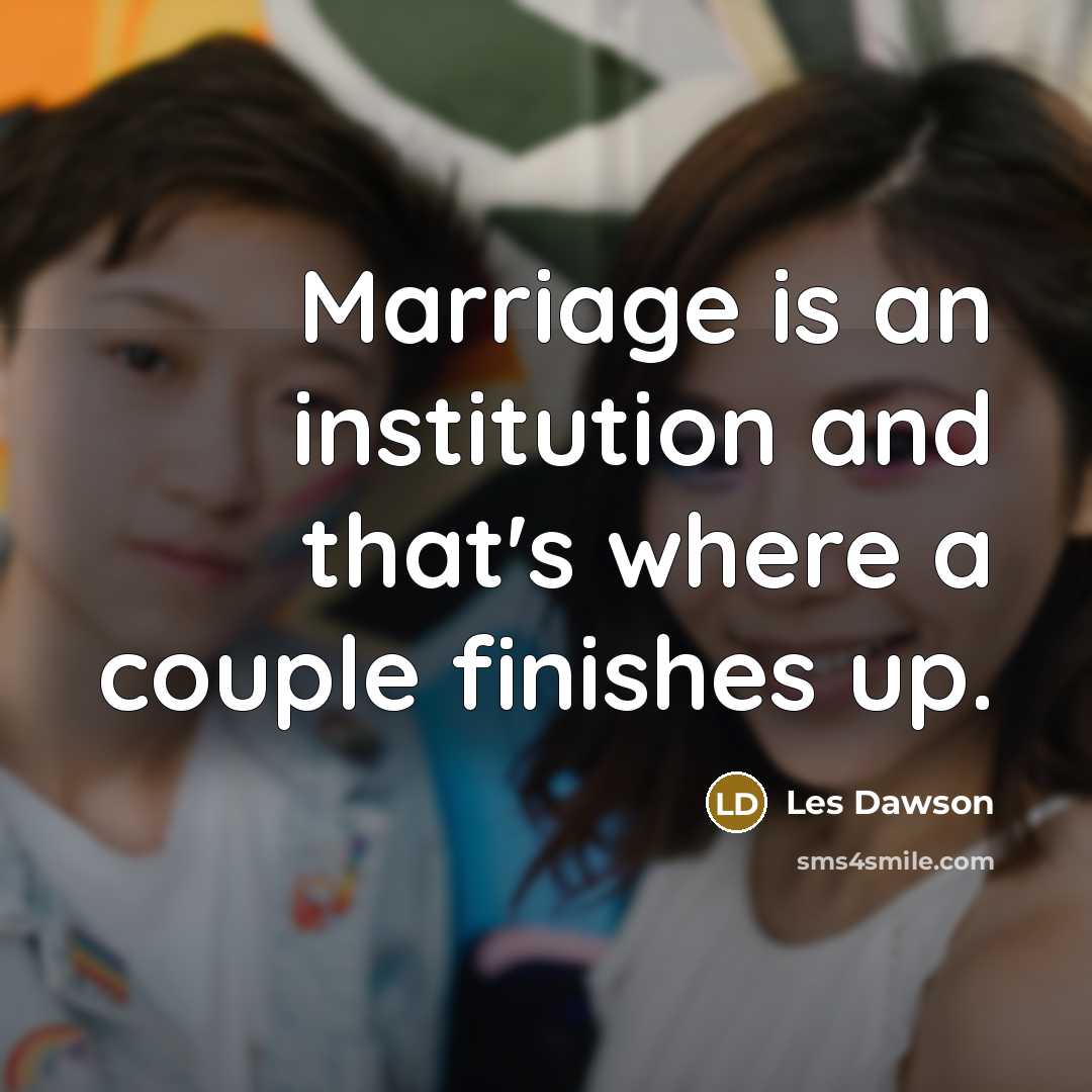 “Marriage is an institution and that's where a couple finishes…” quote by Les Dawson
