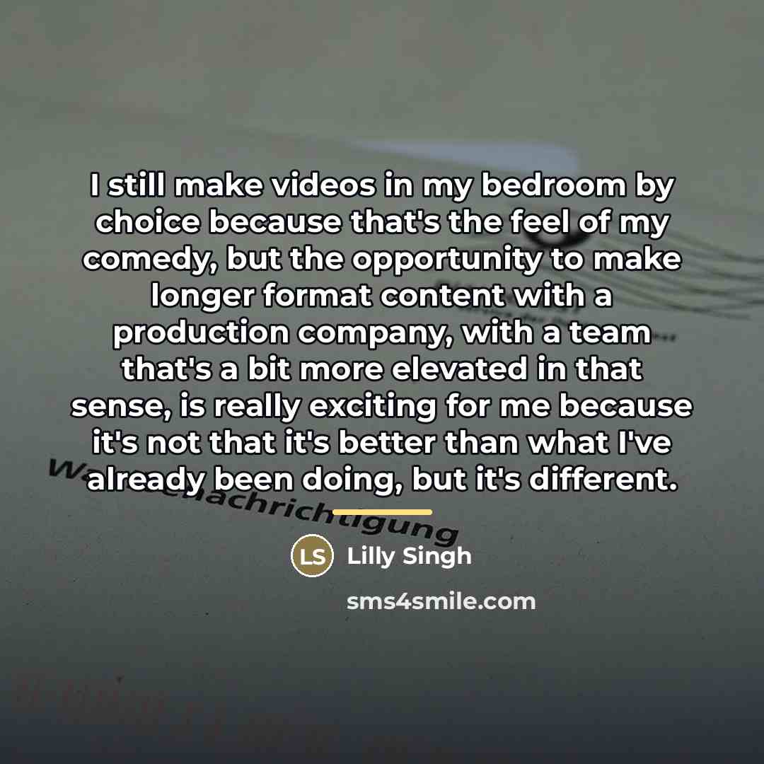 “I still make videos in my bedroom by choice because…” quote by Lilly Singh