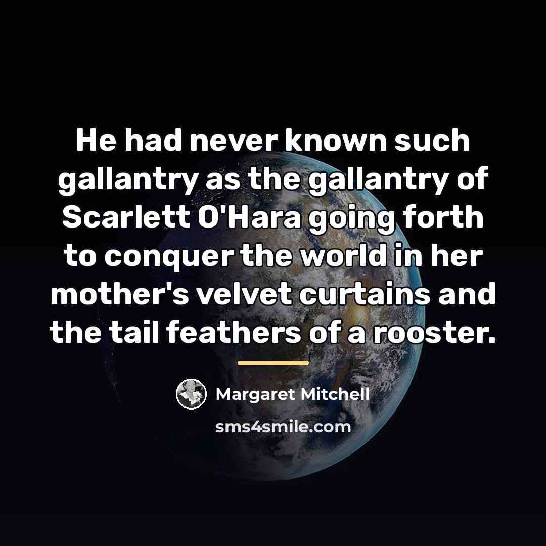“He had never known such gallantry as the gallantry of…” quote by Margaret Mitchell