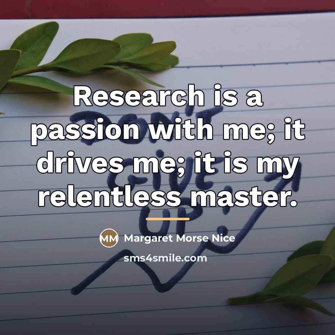 “Research is a passion with me; it drives me; it…” quote by Margaret Morse Nice