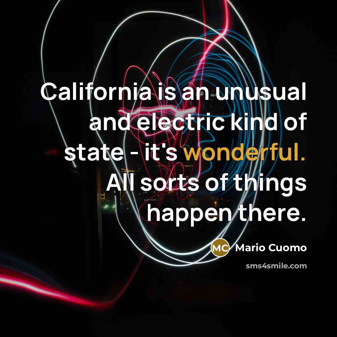 “California is an unusual and electric kind of state -…” quote by Mario Cuomo