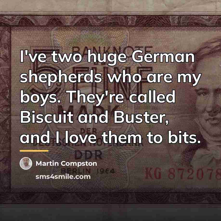 “I've two huge German shepherds who are my boys. They're…” quote by Martin Compston
